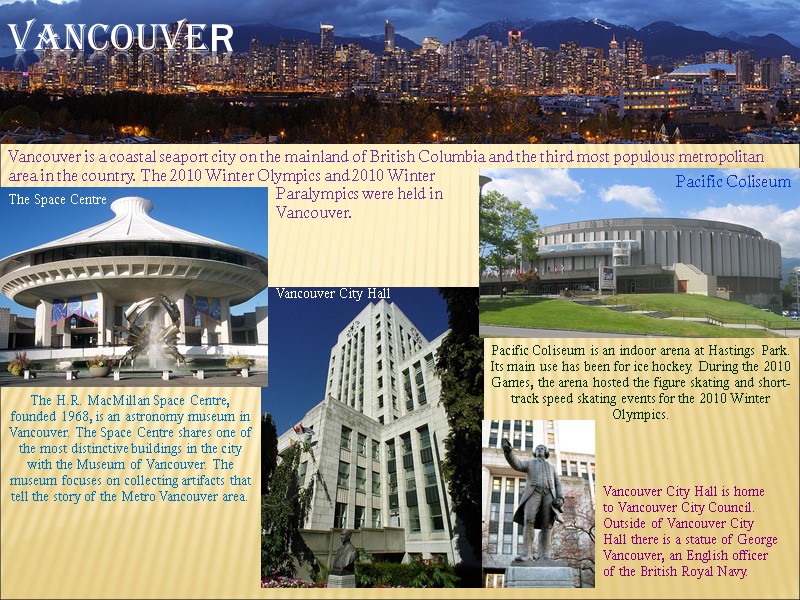 Vancouver Vancouver is a coastal seaport city on the mainland of British Columbia and